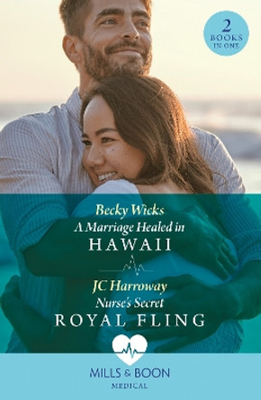 A Marriage Healed In Hawaii / Nurse's Secret Royal Fling: A Marriage Healed in Hawaii / Nurse's Secret Royal Fling (Mills & Boon Medical) by Becky Wicks 9780263321593