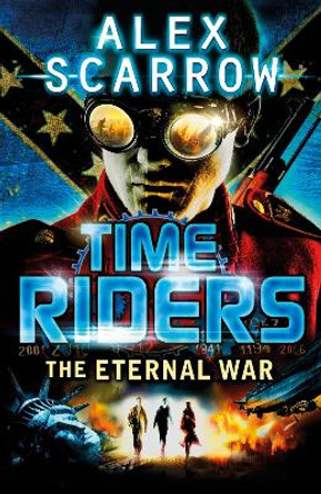 TimeRiders: The Eternal War (Book 4) by Alex Scarrow