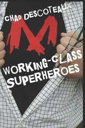 Working-Class Superheroes by Chad Descoteaux 9781521099599