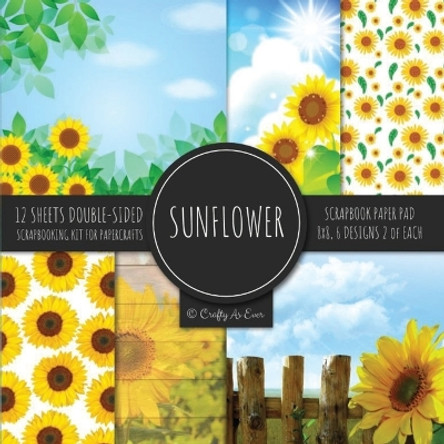 Sunflower Scrapbook Paper Pad 8x8 Scrapbooking Kit for Papercrafts, Cardmaking, Printmaking, DIY Crafts, Botanical Themed, Designs, Borders, Backgrounds, Patterns by Crafty as Ever 9781951373528