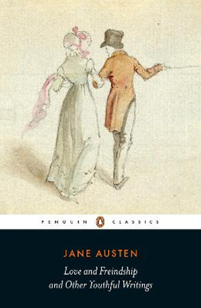 Love and Freindship: And Other Youthful Writings by Jane Austen