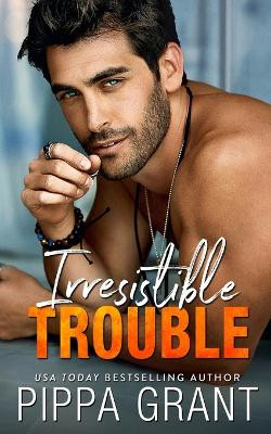Irresistible Trouble by Pippa Grant 9781955930093