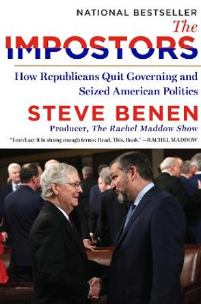 The Impostors: How Republicans Quit Governing and Seized American Politics by Steve Benen