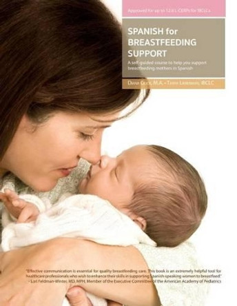 Spanish for Breastfeeding Support: A self-guided course to help you support breastfeeding mothers in Spanish by Diana Glick 9781939807847