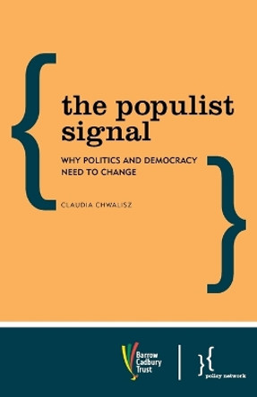 The Populist Signal: Why Politics and Democracy Need to Change by Claudia Chwalisz 9781783485420