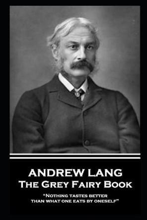 Andrew Lang - The Grey Fairy Book: Nothing tastes better than what one eats by oneself by Andrew Lang 9781787802346