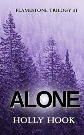 Alone (#1 Flamestone Trilogy) by Holly Hook 9781523368938
