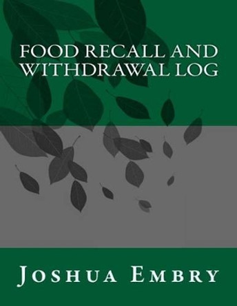 Food Recall and Withdrawal Log by Joshua R Embry 9781533376923