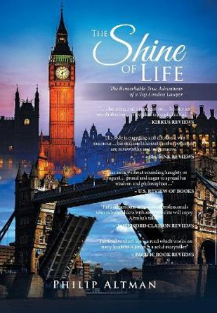 The Shine of Life: The Remarkable True Adventures of a Top London Lawyer by Philip Altman 9781524597832