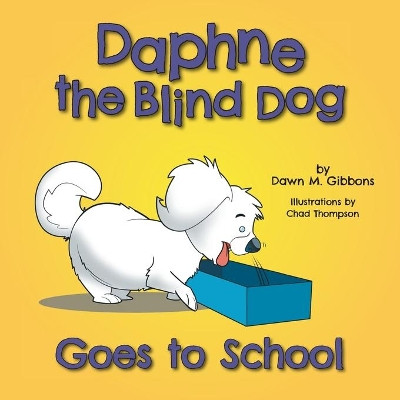Daphne the Blind Dog Goes to School by Dawn M Gibbons 9781525565724