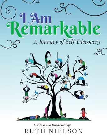I Am Remarkable: A Journey of Self-Discovery by Ruth Nielson 9781525570575