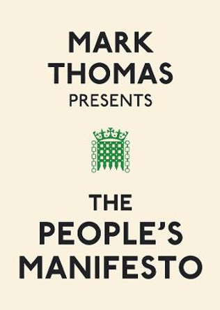 Mark Thomas Presents the People's Manifesto by Mark Thomas