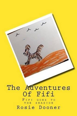 The Adventures Of Fifi: Fifi goes to the seaside by Rosie Dooner 9781530893881