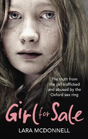 Girl for Sale: The shocking true story from the girl trafficked and abused by Oxford's evil sex ring by Lara McDonnell