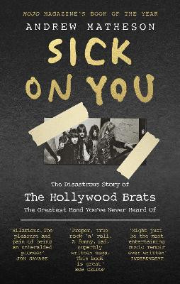 Sick On You: The Disastrous Story of The Hollywood Brats by Andrew Matheson