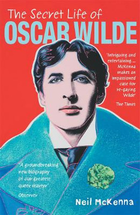 The Secret Life of Oscar Wilde by Neil McKenna