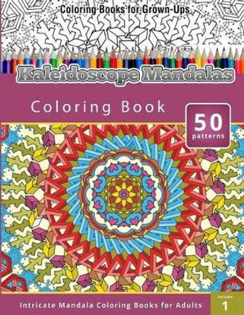 Kaleidoscope Mandalas: Intricate Mandala Coloring Books for Adults by Chiquita Publishing 9781514218266