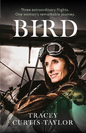 Bird: Three extraordinary flights. One extraordinary woman by Tracey Curtis-Taylor