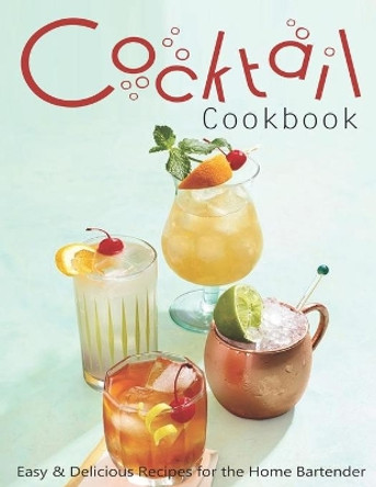 Cocktail Cookbook: Easy & Delicious Recipes for the Home Bartender by Jeff Dea McMurray 9798703001219