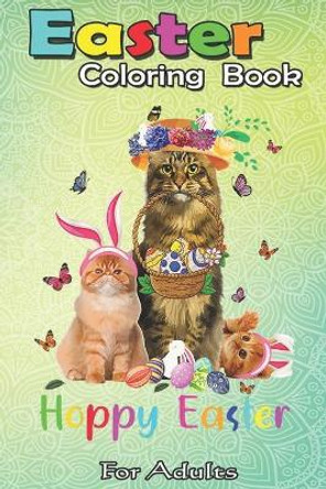 Easter Coloring Book For Adults: Cats Easter Day Bunny Eggs Happy Easter Gift Mens Womens An Adult Easter Coloring Book For Teens & Adults - Great Gifts with Fun, Easy, and Relaxing by Bookcreators Jenny 9798709894228