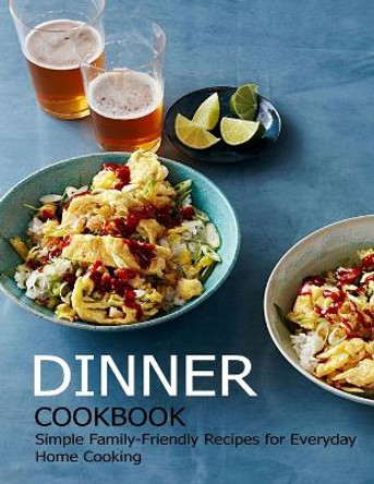 Dinner Cookbook: Simple Family-Friendly Recipes for Everyday Home Cooking by Angela Hill 9798712650811