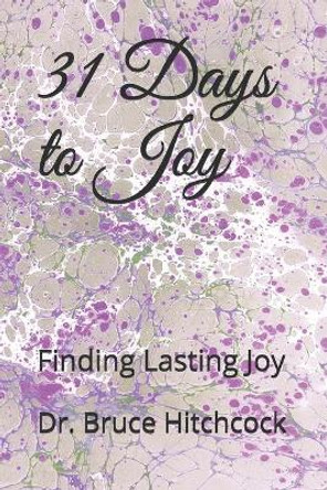 31 Days to Joy: Finding Lasting Joy by Bruce Hitchcock 9781517321055