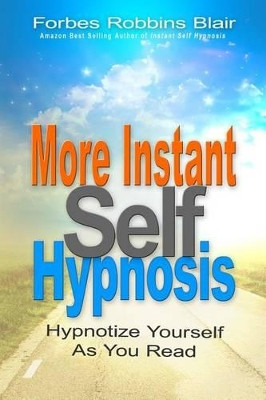 More Instant Self-Hypnosis: "hypnotize yourself as you read" by Forbes Robbins Blair 9781456367763