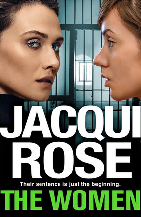 The Women: The queen of the urban thriller returns with a gritty tale of life behind the bars of a women's prison Jacqui Rose 9781529076561