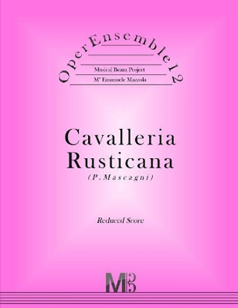 OperEnsemble12, Cavalleria Rusticana (P.Mascagni): Reduced Score by Emanuele Mazzola 9781546330332