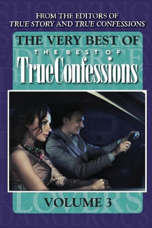 The Very Best of the Best of True Confessions, Volume 3 by Editors of True Story and True Confessio 9781546373544