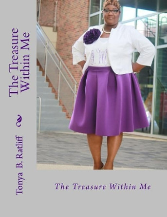The Treasure Within Me by Tonya B Ratliff 9781547195282