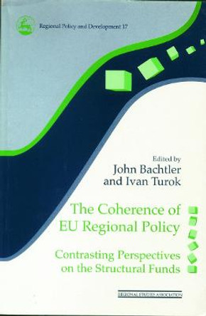 The Coherence of EU Regional Policy: Contrasting Perspectives on the Structural Funds by John Bachtler