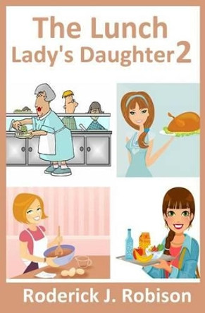 The Lunch Lady's Daughter 2 by Roderick J Robison 9781533154699