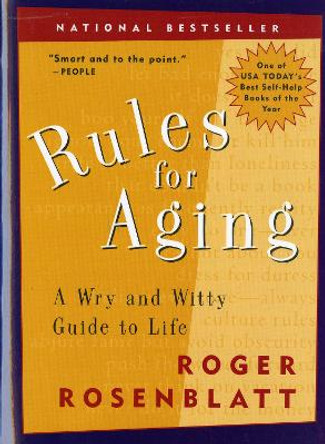 Rules for Aging: A Wry and Witty Guide to Life by Roger Rosenblatt