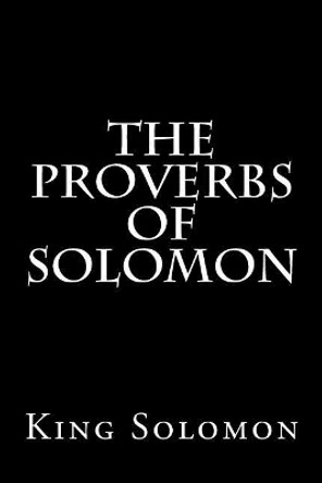 The Proverbs of Solomon by King Solomon 9781539591719