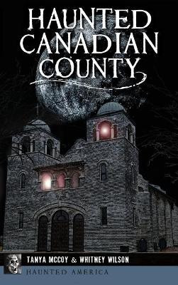 Haunted Canadian County by Tanya McCoy 9781540236425