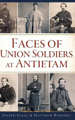 Faces of Union Soldiers at Antietam by Joseph Stahl 9781540239440