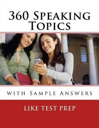360 Speaking Topics with Sample Answers: 120 Speaking Topics Book 3 by Like Test Prep 9781501052491