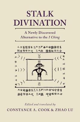 Stalk Divination: A Newly Discovered Alternative to the I Ching by C. A. Cook