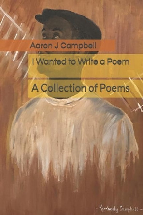 I Wanted to Write a Poem: A Collection of Poems by Kimberly Renee Campbell 9781727843859