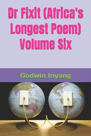 Dr Fixit (Africa's Longest Poem) Volume Six by Godwin Inyang 9781728998572