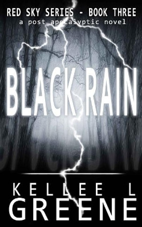 Black Rain - A Post-Apocalyptic Novel by Kellee L Greene 9781729434536