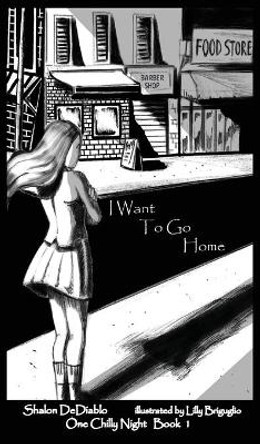 I Want To Go Home: One Chilly Night Book 1 by Shalon Dediablo 9781734652901