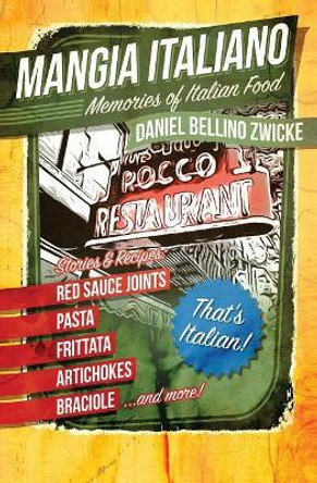 Mangia Italiano: Memories of Italian Food by Daniel Bellino Zwicke 9781979962421