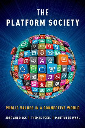 The Platform Society: Public Values in a Connective World by Jose van Dijck