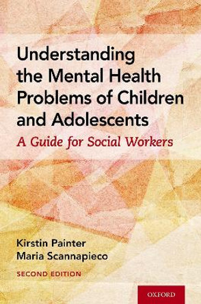 Understanding the Mental Health Problems of Children and Adolescents: A Guide for Social Workers by Program Specialist Kirstin Painter