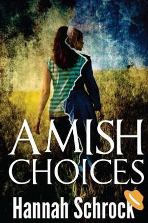 Amish Choice by Hannah Schrock 9781537570648