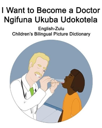 English-Zulu I Want to Become a Doctor/Ngifuna Ukuba Udokotela Children's Bilingual Picture Dictionary by Suzanne Carlson 9798695145434