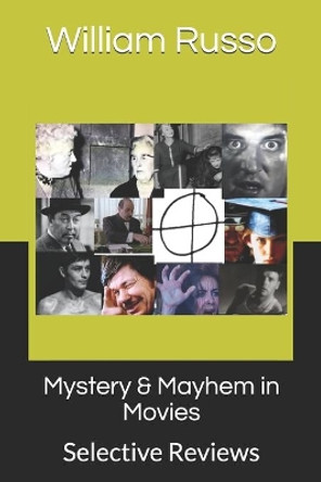 Mystery & Mayhem in Movies: Selective Reviews by William Russo 9798698046790