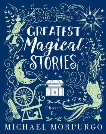 Greatest Magical Stories, chosen by Michael Morpurgo by Michael Morpurgo